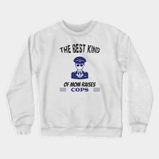 The best kind of mother raises cops Crewneck Sweatshirt